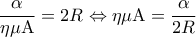 \displaystyle\frac{\alpha }{{\eta \mu {\rm A}}} = 2R \Leftrightarrow \eta \mu {\rm A} = \frac{\alpha }{{2R}}