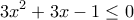 \displaystyle{3x^2+3x-1\leq 0}