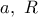 a,\ R