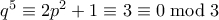 q^5 \equiv 2p^2 + 1 \equiv 3 \equiv 0 \bmod 3