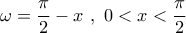\omega  = \dfrac{\pi }{2} - x\,\,,\,\,0 < x < \dfrac{\pi }{2}