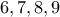 \displaystyle{6,7,8,9}