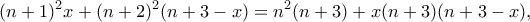 \displaystyle {(n + 1)^2}x + {(n + 2)^2}(n + 3 - x) = {n^2}(n + 3) + x(n + 3)(n + 3 - x),