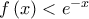 f\left( x \right) < {e^{ - x}}