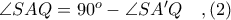 \angle SAQ = 90^{o} - \angle SA'Q\ \ \ ,(2) \angle SAQ = 90^{o} - \angle SA'Q\ \ \ ,(2)