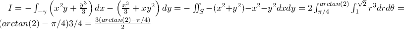 I=-\int_{-\gamma}{\left({x^2y+\frac{y^3}{3}}\right)dx-\left({\frac{x^3}{3}+xy^2}\right)dy}=-\iint_{S}-(x^2+y^2)-x^2-y^2dxdy=2\int_{\pi/4}^{arctan(2)}\int_{1}^{\sqrt2}r^3drd\theta=2(arctan(2)-\pi/4)3/4=\frac{3(arctan(2)-\pi/4)}{2}