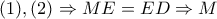 \displaystyle{(1),(2)\Rightarrow ME=ED\Rightarrow M}