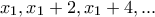 \displaystyle{x_1 ,x_1  + 2,x_1  + 4,...}