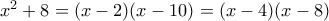 x^2+8 = (x-2)(x-10)=(x-4)(x-8)