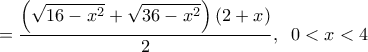  \displaystyle  = \frac{{\left( {\sqrt {16 - {x^2}}  + \sqrt {36 - {x^2}} } \right)\left( {2 + x} \right)}}{2},\;\;0 < x < 4