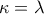 \kappa =\lambda