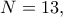 N=13,