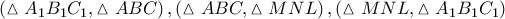 \left( \vartriangle {{A}_{1}}{{B}_{1}}{{C}_{1}},\vartriangle ABC \right),\left( \vartriangle ABC,\vartriangle MNL \right),\left( \vartriangle MNL,\vartriangle {{A}_{1}}{{B}_{1}}{{C}_{1}} \right)