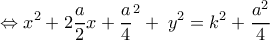  \displaystyle  \Leftrightarrow {x^2} + 2\frac{a}{2}x + {\frac{a}{4}^2} + \;{y^2} = {k^2} + \frac{{{a^2}}}{4}