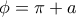\phi=\pi+a