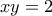 \displaystyle{xy=2}