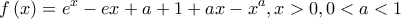 \displaystyle f\left(x \right)=e^{x}-ex+a+1+ax-x^{a},x>0,0<a<1
