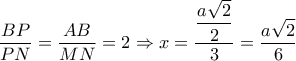 \dfrac{BP}{PN} = \dfrac{AB}{MN}=2 \Rightarrow x= \dfrac{ \dfrac{a \sqrt{2} }{2} }{3}= \dfrac{a \sqrt{2} }{6} \dfrac{BP}{PN} = \dfrac{AB}{MN}=2 \Rightarrow x= \dfrac{ \dfrac{a \sqrt{2} }{2} }{3}= \dfrac{a \sqrt{2} }{6}