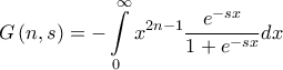 \displaystyle{G\left( {n,s} \right) =  - \int\limits_0^\infty  {{x^{2n - 1}}\frac{{{e^{ - sx}}}}{{1 + {e^{ - sx}}}}dx} }