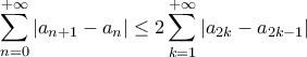 \displaystyle{\sum_{n=0}^{+\infty}\left|a_{n+1} - a_n\right| \leq 2\sum_{k=1}^{+\infty}\left|a_{2k} - a_{2k-1}\right|}