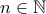  n \in \mathbb{N}