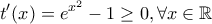 \displaystyle{t'(x) = {e^{{x^2}}} - 1 \ge 0,\forall x \in \mathbb{R}}