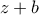 \displaystyle{z+b}