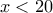 \,\,x<20\,\,