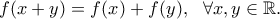 f(x+y)=f(x)+f(y), \ \ \forall x,y \in \Bbb{R}.