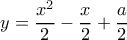 y=\dfrac{x^2}{2}-\dfrac{x}{2}+\dfrac{a}{2}