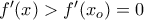 f'(x)>f'(x_o)=0