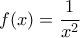 \displaystyle f(x)=\frac{1}{x^{2}}