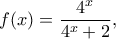 \displaystyle{f(x)=\frac{4^x}{4^x+2},}