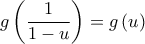 \displaystyle{g\left( {\frac{1}{{1 - u}}} \right) = g\left( u \right)}