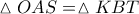 \vartriangle OAS = \vartriangle KBT