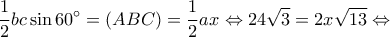 \displaystyle \frac{1}{2}bc\sin 60^\circ  = (ABC) = \frac{1}{2}ax \Leftrightarrow 24\sqrt 3  = 2x\sqrt {13}  \Leftrightarrow 