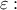 \displaystyle{\varepsilon :}