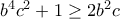 b^4c^2+1\geq 2b^2c b^4c^2+1\geq 2b^2c