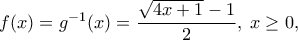 f(x)=g^{-1}(x) = \dfrac{\sqrt{4x+1}-1}{2} , \; x\geq 0,