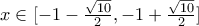 x \in [ - 1 - \frac{\sqrt{10}}{2} , - 1 + \frac{\sqrt{10}}{2} ]