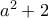 a^{2}+2