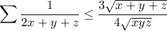 \displaystyle \sum \dfrac{1}{2x+y+z} \leq \dfrac{3\sqrt{x+y+z}}{4\sqrt{xyz}} \displaystyle \sum \dfrac{1}{2x+y+z} \leq \dfrac{3\sqrt{x+y+z}}{4\sqrt{xyz}}