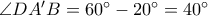 \angle DA'B = 60^\circ - 20^\circ = 40^\circ