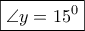 \displaystyle \boxed{\angle y = {{15}^0}} \displaystyle \boxed{\angle y = {{15}^0}}