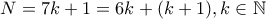 N=7k+1=6k+(k+1),k \in \mathbb{N}