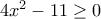 4{x^2} - 11 \ge 0