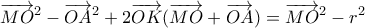 \displaystyle {\overrightarrow {MO} ^2} - {\overrightarrow {OA} ^2} + 2\overrightarrow {OK} (\overrightarrow {MO}  + \overrightarrow {OA} ) = {\overrightarrow {MO} ^2} - {r^2}