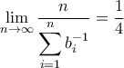 \displaystyle \lim_{n\rightarrow \infty}\frac{n}{\displaystyle{\sum_{i=1}^{n}{b_{i}^{-1}}}}=\frac{1}{4}