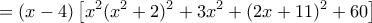 \displaystyle{= (x-4)\left [ x^2(x^2+2)^2+3x^2+ (2x+11)^2+60\right ]}