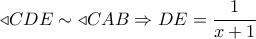 \triangleleft CDE \sim \triangleleft CAB \Rightarrow DE = \dfrac{1}{{x + 1}} \triangleleft CDE \sim \triangleleft CAB \Rightarrow DE = \dfrac{1}{{x + 1}}